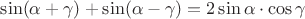 $\sin(\alpha+\gamma)+\sin(\alpha-\gamma)=2\sin\alpha\cdot\cos\gamma$
