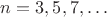 $n = 3, 5, 7,\dots$