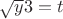$\sqrt {y}{3}=t
