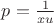 $p=\frac 1{xu}$