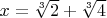 $x=\sqrt[3]{2}+\sqrt[3]{4}$