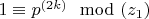 $1 \equiv p^{(2k)} \mod (z_1)$