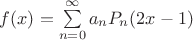 $f(x) = \sum\limits_{n=0}^{\infty}a_n P_n(2x-1)$