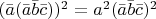 $(\bar{a}(\bar{a}\bar{b}\bar{c}))^2=a^2(\bar{a}\bar{b}\bar{c})^2$