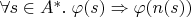 $\forall s\in A^*.\;\varphi(s)\Rightarrow \varphi(n(s))$