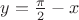 $y=\frac {\pi }2-x$