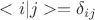 $<i|j>=\delta_{ij}$