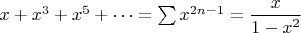 $x+x^3+x^5+\cdots=\sum x^{2n-1} = \dfrac{x}{1-x^2}$