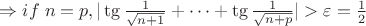 $\Rightarrow if \; n=p, |\tg{\frac{1}{\sqrt{n+1}}}+\dots+\tg{\frac{1}{\sqrt{n+p}}}|>\varepsilon=\frac{1}{2}$