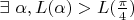 $\exists \ \alpha, L(\alpha) > L(\frac{\pi}{4})$
