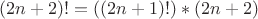 $(2n+2)! = ((2n+1)!)*(2n+2)$