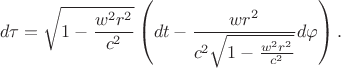$$d\tau=\sqrt{1-\frac{w^2r^2}{c^2}} \left(dt-\frac{wr^2}{c^2\sqrt{1-\frac{w^2r^2}{c^2}}}d\varphi\right).$$