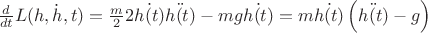 $\frac d {dt} L(h,\dot{h},t)= \frac m 2 2 \dot{h(t)}\ddot{h(t)}-mg\dot{h(t)} = m\dot{h(t)}\left(\ddot{h(t)}-g\right)$