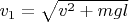 $v_1=\sqrt{v^2 + mgl}$