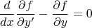 $$
\frac{d}
{{dx}}\frac{{\partial f}}
{{\partial y'}} - \frac{{\partial f}}
{{\partial y}} = 0
$$