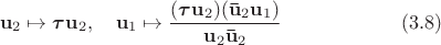 $$
{\bf u}_2\mapsto {\mbox{\boldmath$\tau$}}{\bf u}_2,\quad {\bf u}_1\mapsto \frac{({\mbox{\boldmath$\tau$}} {\bf u}_2)({\bf \bar u}_2 {\bf u}_1)}{{\bf u}_2{\bf \bar u}_2}\qquad\qquad\qquad(3.8)
$$