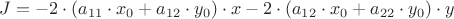 $J=-2\cdot(a_{11}\cdot x_0+a_{12}\cdot y_0)\cdot x-2\cdot(a_{12}\cdot x_0+a_{22}\cdot y_0)\cdot y$