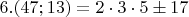 $6. (47;13)=2\cdot3\cdot5\pm 17$