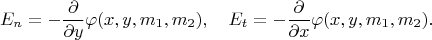 $$E_n=-\dfrac{\partial}{\partial y}\varphi (x, y, m_1, m_2), \quad E_t=-\dfrac{\partial}{\partial x}\varphi (x, y, m_1, m_2).$$