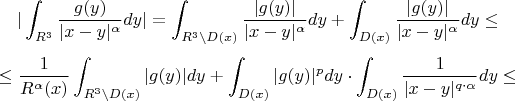 $$|\int_{R^3}\frac{g(y)}{|x-y|^\alpha}dy| = \int_{R^3\setminus D(x)}\frac{|g(y)|}{|x-y|^\alpha}dy + \int_{D(x)}\frac{|g(y)|}{|x-y|^\alpha}dy \le$$ 
$$\le\frac{1}{R^\alpha(x)}\int_{R^3\setminus D(x)}|g(y)|dy + \int_{D(x)}|g(y)|^pdy\cdot\int_{D(x)}\frac{1}{|x-y|^{q\cdot\alpha}} dy\le$$