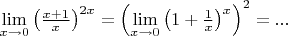 $\lim\limits_{x\rightarrow 0} \left(\frac{x+1}{x}\right)^{2x}=\left(\lim\limits_{x\rightarrow 0} \left(1+\frac{1}{x}\right)^{x}\right)^2=...$