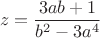 $$z=\frac{3ab+1}{b^2-3a^4}$$