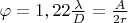 $\varphi= 1,22\frac \lambda D= \frac{A}{2r}$