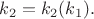 $k_2=k_2(k_1).$
