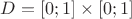 $D=[0;1]\times [0;1]$