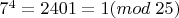 $7^4=2401=1 (mod \;25)$