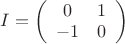 $I=\left( \begin{array}{cc} 0 & 1 \\-1 & 0 \end{array} \right)$