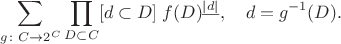 $$\sum_{g\colon C\to2^C} \prod_{D\subset C} [d\subset D]\; f(D)^{\underline{\lvert d\rvert}},\quad d = g^{-1}(D).$$