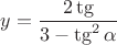 $y=\dfrac{2\tg\aplpha}{3-\tg^2\alpha}$ $y=\dfrac{2\tg\aplpha}{3-\tg^2\alpha}$