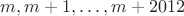 $m, m+1, \dots, m+2012$