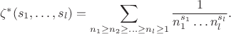 $$\zeta^*(s_1,\ldots,s_l)=\sum_{n_1\ge n_2\ge\ldots\ge n_l\ge1}\frac1{n_1^{s_1}\ldots n_l^{s_l}}.$$