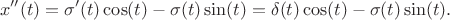$$x''(t)=\sigma'(t)\cos(t)-\sigma(t)\sin(t)=\delta(t)\cos(t)-\sigma(t)\sin(t).$$