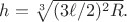 $h=\sqrt[3]{(3\ell/2)^2R}.$