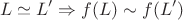 $$ L  \simeq  L&rsquo;    \Rightarrow   f(L) \sim f(L&rsquo;)$$