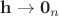 $\mathbf{h} \to \mathbf{0}_n$