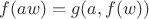 $f(aw)=g(a,f(w))$