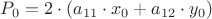 $P_0 = 2\cdot(a_{11}\cdot x_0+a_{12}\cdot y_0)$
