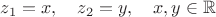 $z_1=x, \quad z_2=y,\quad x, y\in\mathbb R$