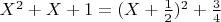 $X^2+X+1 = (X+\frac12)^2+\frac34$
