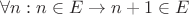 $\forall n:n\in E\to n+1\in E$