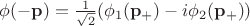 $\phi(-\mathbf{p})=\tfrac{1}{\sqrt{2}}(\phi_1(\mathbf{p}_+)-i\phi_2(\mathbf{p}_+))$