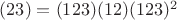 $(23)=(123)(12)(123)^2$