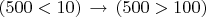 $(500<10)\,\to\,(500>100)$