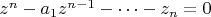 $z^n-a_1z^{n-1}-\cdots-z_n=0$
