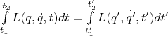\int\limits_{t_1}^{t_2} L (q,\dot{q},t)dt =  \int\limits_{t_1'}^{t_2'} L (q',\dot{q'},t')dt'