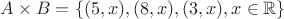 $A\times B=\{(5,x),(8,x),(3,x), x\in \mathbb{R}\}$